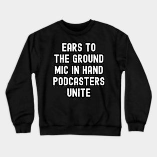 Ears to the Ground, Mic in Hand Podcasters Unite Crewneck Sweatshirt